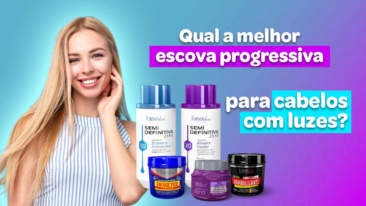 Qual a melhor escova progressiva para cabelos com luzes? - Blog ForeverLiss